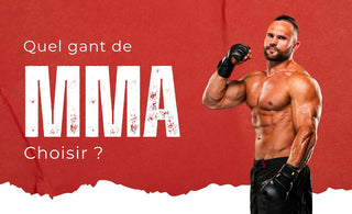 Quel Gant de MMA Choisir ?